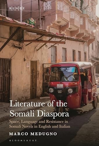 Literature of the Somali Diaspora Space, Language and Resistance in Somali Novels in English and Italian