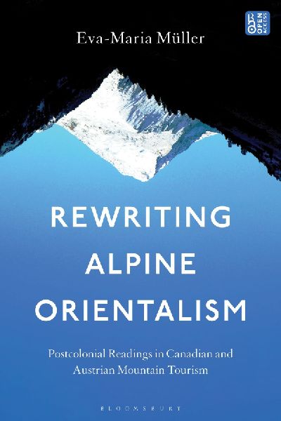 Rewriting Alpine Orientalism: Postcolonial Readings in Canadian and Austrian Mountain Tourism