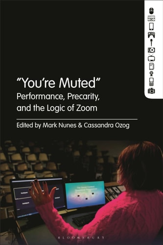 “You're Muted" Performance, Precarity, and the Logic of Zoom
