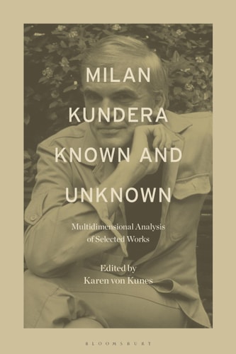 Milan Kundera Known and Unknown Multidimensional Analysis of Selected Works