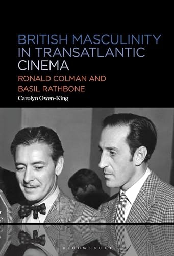 British Masculinity in Transatlantic Cinema Ronald Colman and Basil Rathbone