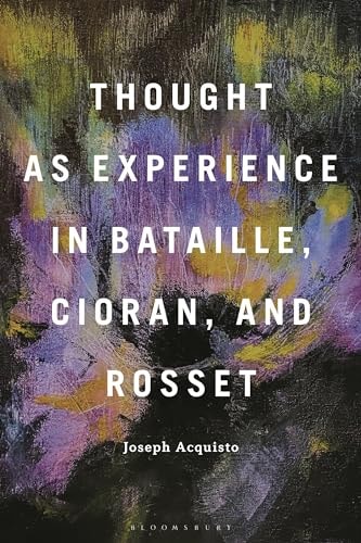 Thought as Experience in Bataille, Cioran, and Rosset