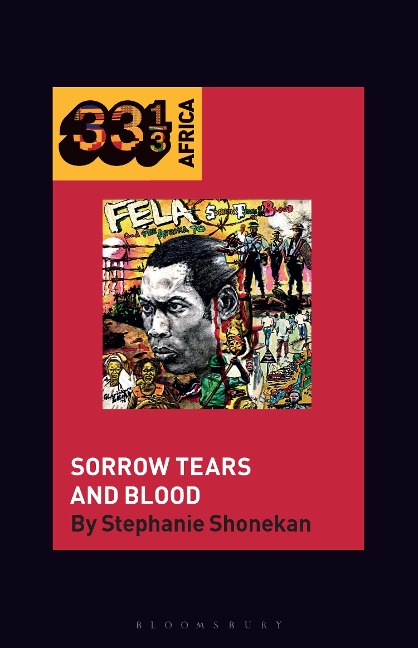 Fela Anikulapo-Kutis Sorrow Tears and Blood