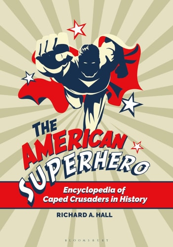 The American Superhero Encyclopedia of Caped Crusaders in History
