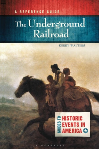 The Underground Railroad A Reference Guide