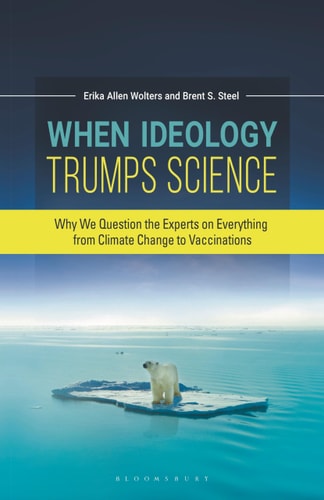 When Ideology Trumps Science Why We Question the Experts on Everything from Climate Change to Vaccinations