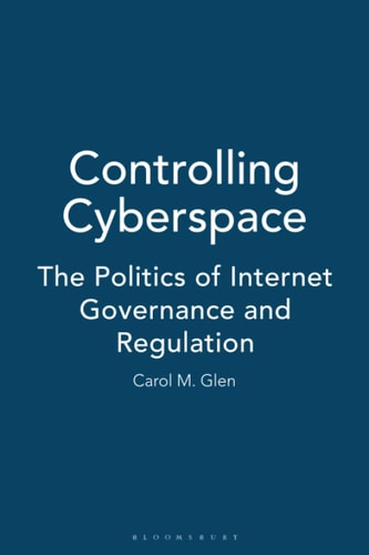 Controlling Cyberspace The Politics of Internet Governance and Regulation