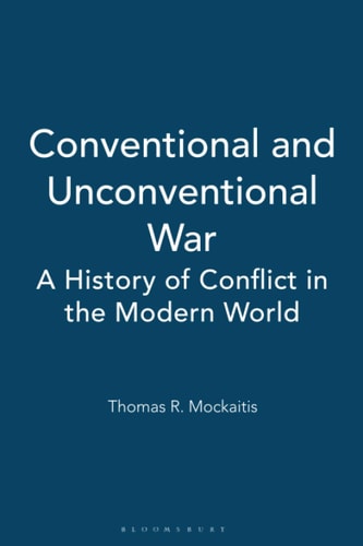 Conventional and Unconventional War A History of Conflict in the Modern World