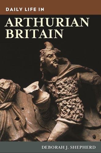 Daily Life in Arthurian Britain