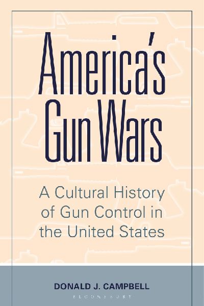America's Gun Wars: A Cultural History of Gun Control in the United States
