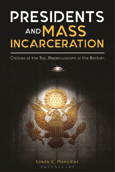 Presidents and Mass Incarceration: Choices at the Top, Repercussions at the Bottom