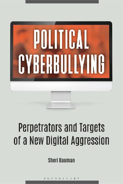 Political Cyberbullying: Perpetrators and Targets of a New Digital Aggression