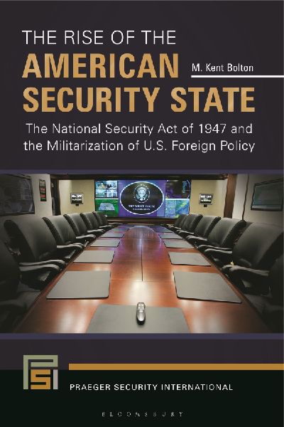 The Rise of the American Security State: The National Security Act of 1947 and the Militarization of U.S. Foreign Policy