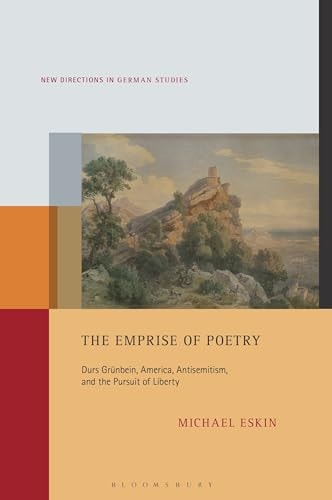 The Emprise of Poetry Durs Grünbein, America, Antisemitism, and the Pursuit of Liberty