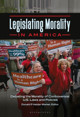 Legislating Morality in America Debating the Morality of Controversial U.S. Laws and Policies