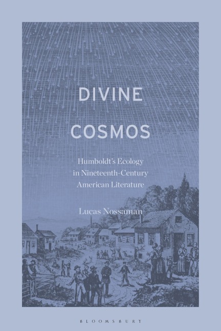 Divine Cosmos: Humboldt's Ecology in Nineteenth-Century American Literature