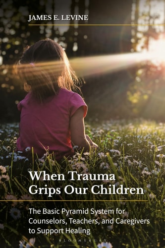 When Trauma Grips Our Children The Basic Pyramid System for Counselors, Teachers, and Caregivers to Support Healing