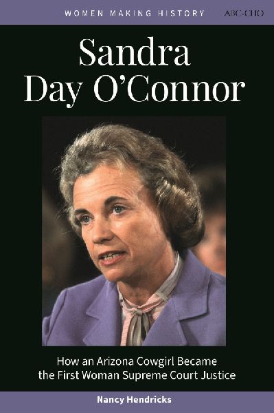 Sandra Day O'Connor: How an Arizona Cowgirl Became the First Woman Supreme Court Justice