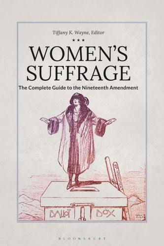 Women's Suffrage The Complete Guide to the Nineteenth Amendment