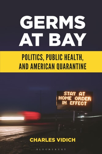 Germs at Bay Politics, Public Health, and American Quarantine