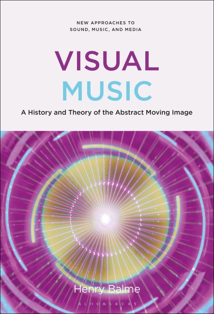 Visual Music: A History and Theory of the Abstract Moving Image