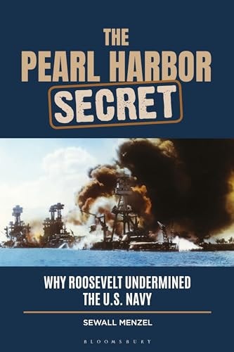 The Pearl Harbor Secret Why Roosevelt Undermined the U.S. Navy