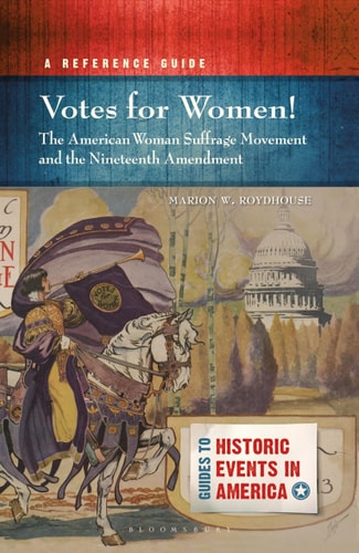 Votes for Women! The American Woman Suffrage Movement and the Nineteenth Amendment A Reference Guide