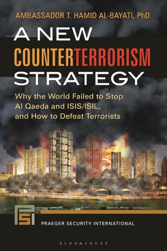 A New Counterterrorism Strategy Why the World Failed to Stop Al Qaeda and ISIS/ISIL, and How to Defeat Terrorists