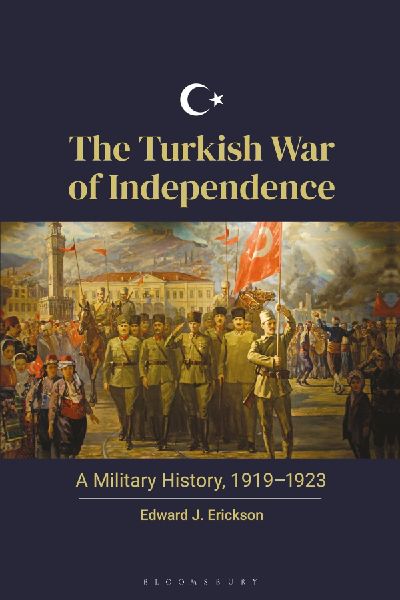 The Turkish War of Independence: A Military History, 1919-1923