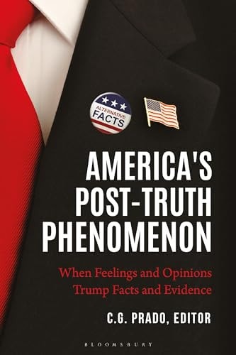 America's Post-Truth Phenomenon When Feelings and Opinions Trump Facts and Evidence
