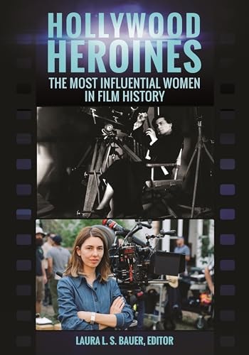 Hollywood Heroines The Most Influential Women in Film History