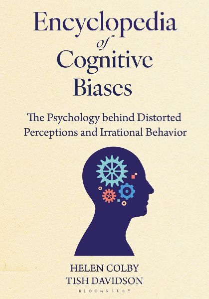 Encyclopedia of Cognitive Biases: The Psychology Behind Distorted Perceptions and Irrational Behavior