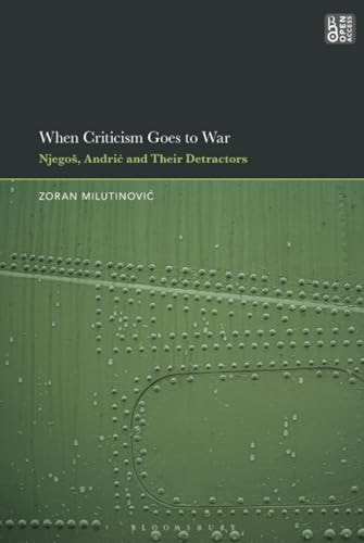 When Criticism Goes to War Njegos, Andric and Their Detractors