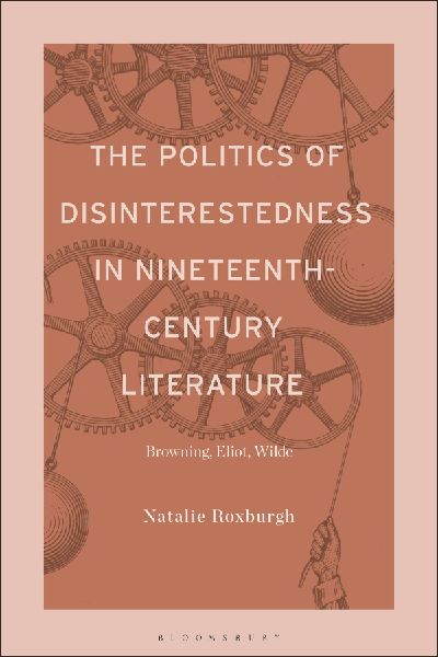 The Politics of Disinterestedness in Nineteenth-Century Literature: Browning, Eliot, Wilde