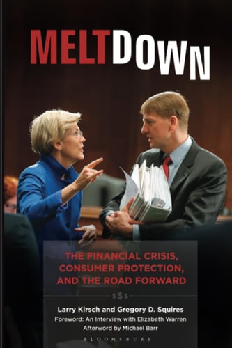 Meltdown The Financial Crisis, Consumer Protection, and the Road Forward