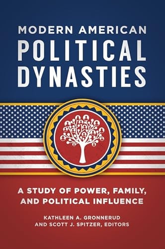 Modern American Political Dynasties A Study of Power, Family, and Political Influence