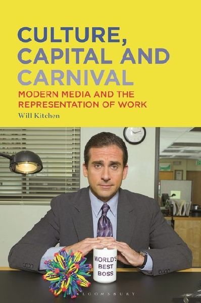 Culture, Capital and Carnival: Modern Media and the Representation of Work