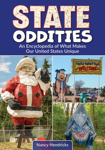 State Oddities An Encyclopedia of What Makes Our United States Unique