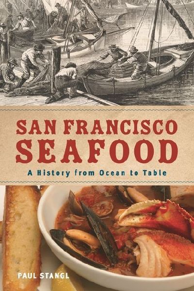 San Francisco Seafood: A History from Ocean to Table