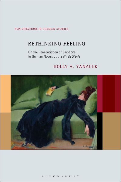 Rethinking Feeling: On the Renegotiation of Emotions in German Novels at the Fin de Siècle