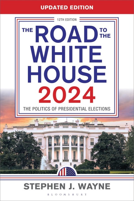 The Road to the White House 2024: The Politics of Presidential Elections