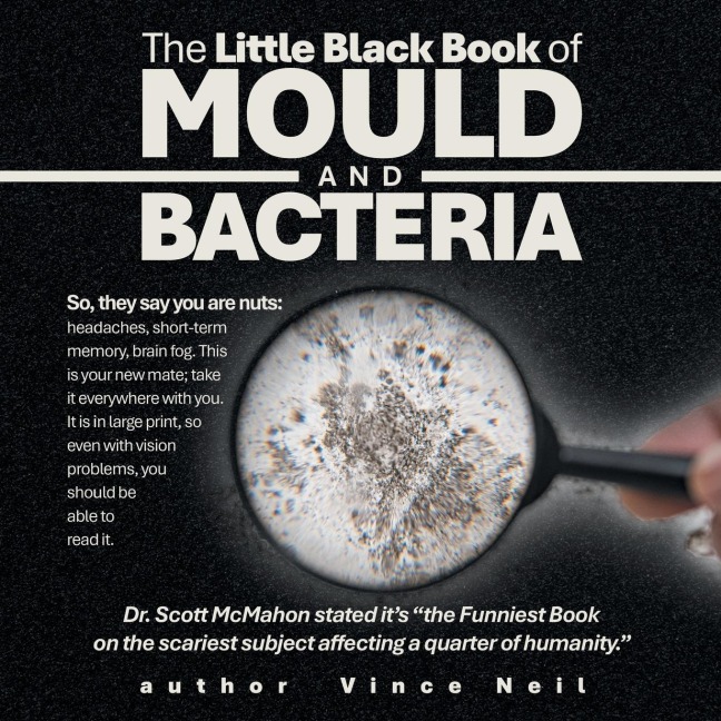 The Little Black Book of Mould and Bacteria: So, they say you are nuts: headaches, short-term memory, brain fog. This is your new mate; take it everywhere with you. It is in large print, so even with vision problems, you should be able to read it.