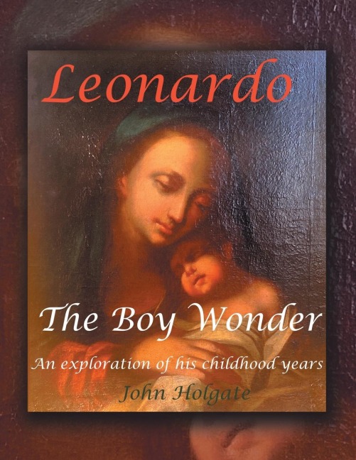 Leonardo The Boy Wonder: An exploration of his childhood years
