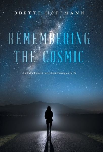 Remembering the Cosmic: A self-development novel about thriving on Earth