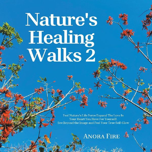 Natures Healing Walks 2: Feel Natures Life Force Expand The Love In Your Heart You Have For Yourself. See Beyond the Image and Feel Your True Self-Glow