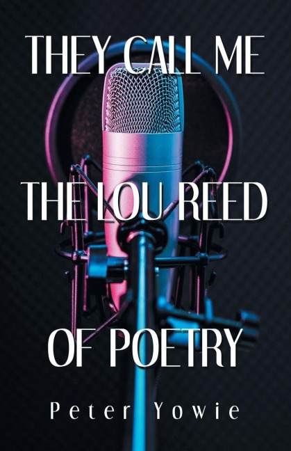 THEY CALL ME THE LOU REED OF POETRY