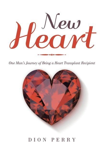 New Heart: One Mans Journey of Being a Heart Transplant Recipient