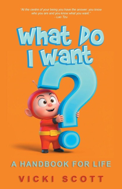 What Do I Want?: A Handbook for Life