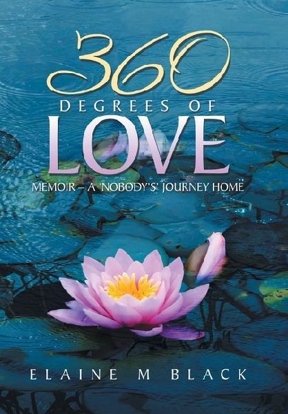 360 Degrees of Love: Memoir - A Nobodys Journey Home