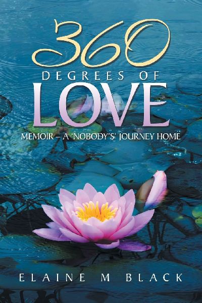 360 DEGREES OF LOVE: MEMOIR - A 'NOBODY'S' JOURNEY HOME